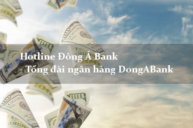 Hotline Đông Á Bank - Tổng đài ngân hàng DongABank Hotline Đông Á Bank - Tổng đài ngân hàng DongABank
