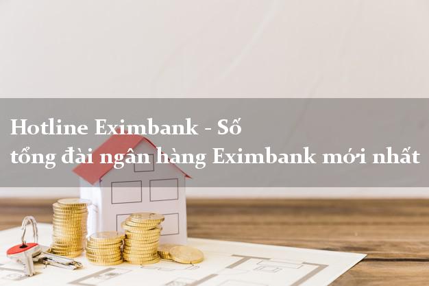 Hotline Eximbank - Số tổng đài ngân hàng Eximbank mới nhất Hotline Eximbank - Số tổng đài ngân hàng Eximbank mới nhất