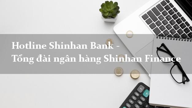 Hotline Shinhan Bank - Tổng đài ngân hàng Shinhan Finance Hotline Shinhan Bank - Tổng đài ngân hàng Shinhan Finance