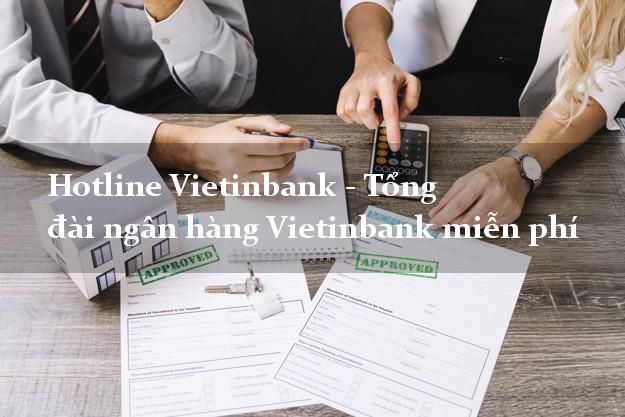 Hotline Vietinbank - Tổng đài ngân hàng Vietinbank miễn phí Hotline Vietinbank - Tổng đài ngân hàng Vietinbank miễn phí