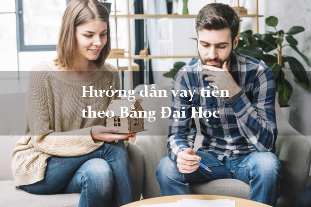 Hướng dẫn vay tiền theo Bằng Đại Học xét duyệt nhanh Hướng dẫn vay tiền theo Bằng Đại Học