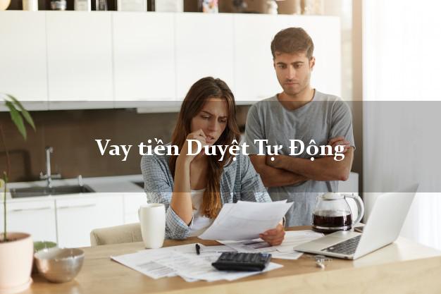 Vay tiền Duyệt Tự Động Ở Đâu Uy Tín? Vay tiền Duyệt Tự Động